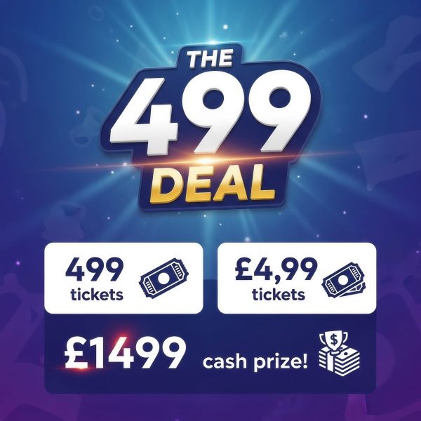 499 DEAL £4.99, 499 TICKETS £1499 TAX FREE CASH WIN